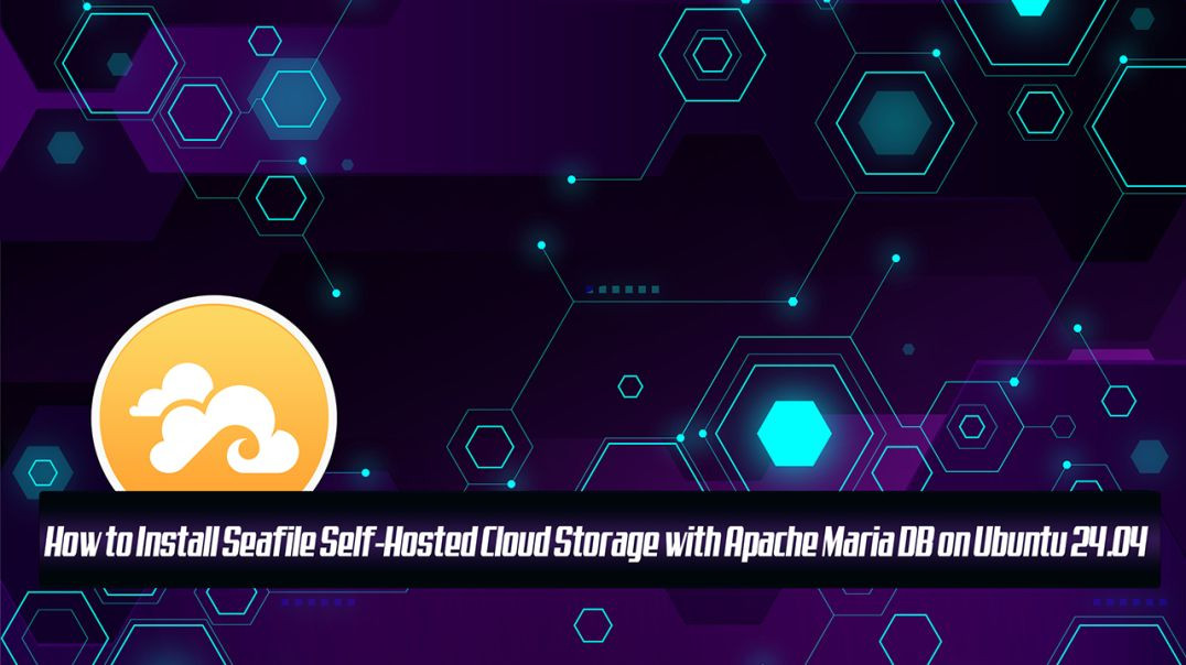 How to Install Seafile Self-Hosted Cloud Storage with Apache Maria DB on Ubuntu 24
