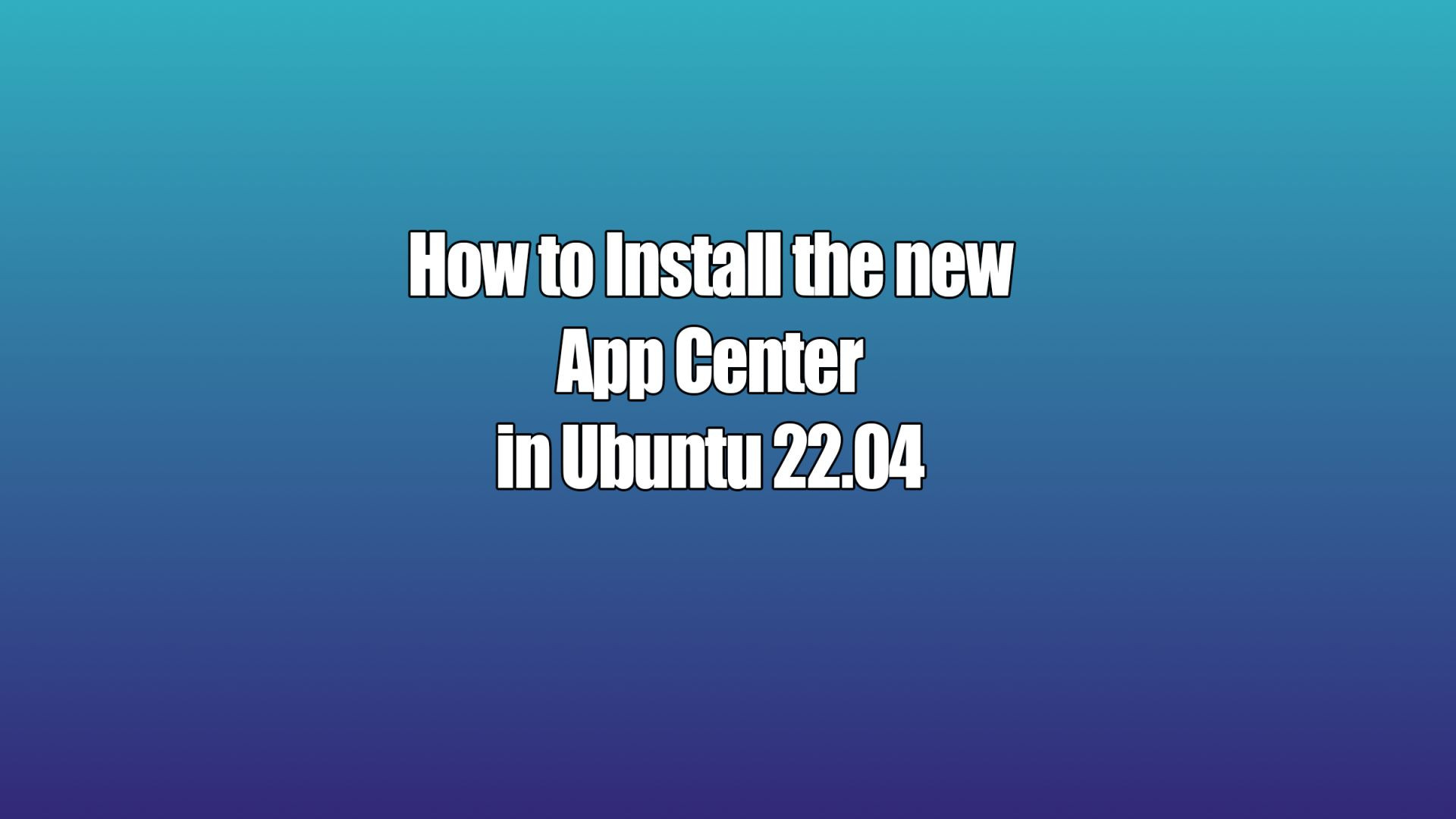 How to Install the new App Center in Ubuntu 22