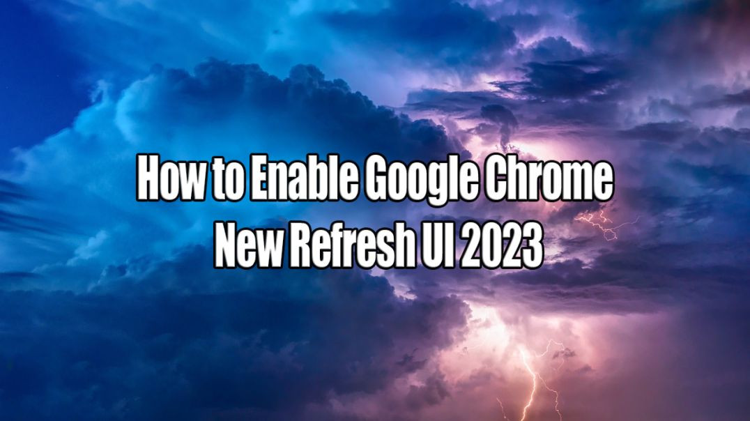 How to Enable Google Chrome New Refresh UI 2023 - Google Chrome Update